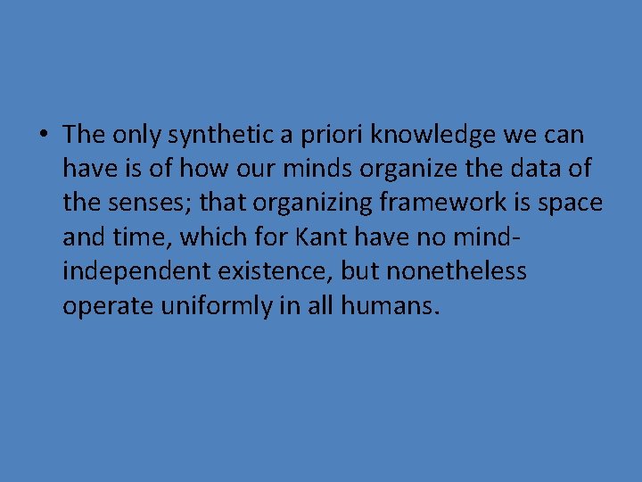  • The only synthetic a priori knowledge we can have is of how