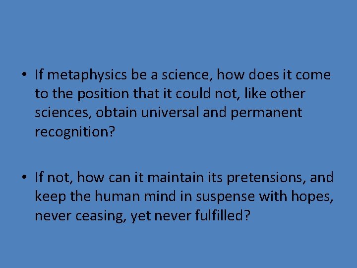  • If metaphysics be a science, how does it come to the position