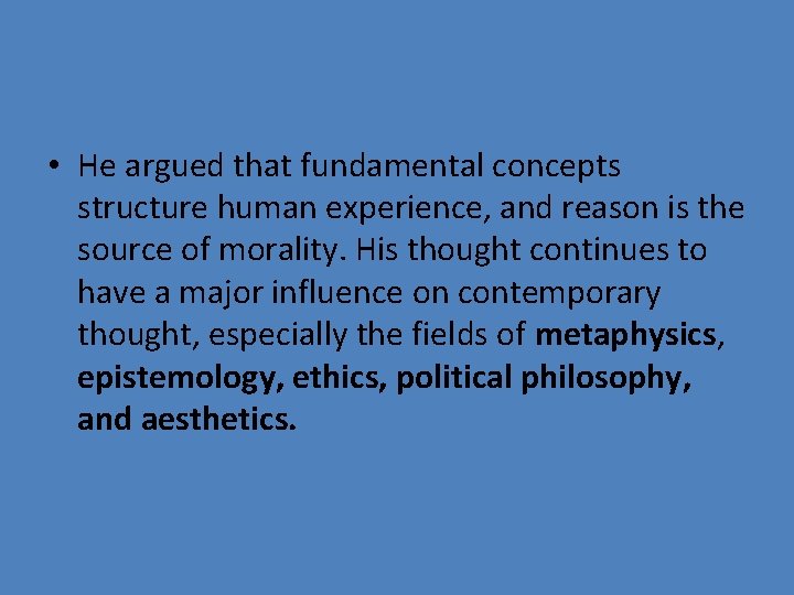  • He argued that fundamental concepts structure human experience, and reason is the