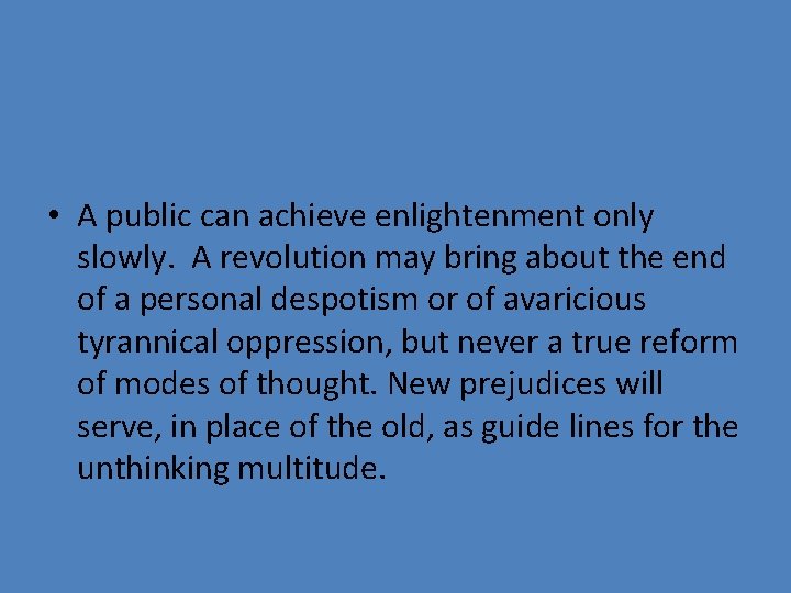  • A public can achieve enlightenment only slowly. A revolution may bring about