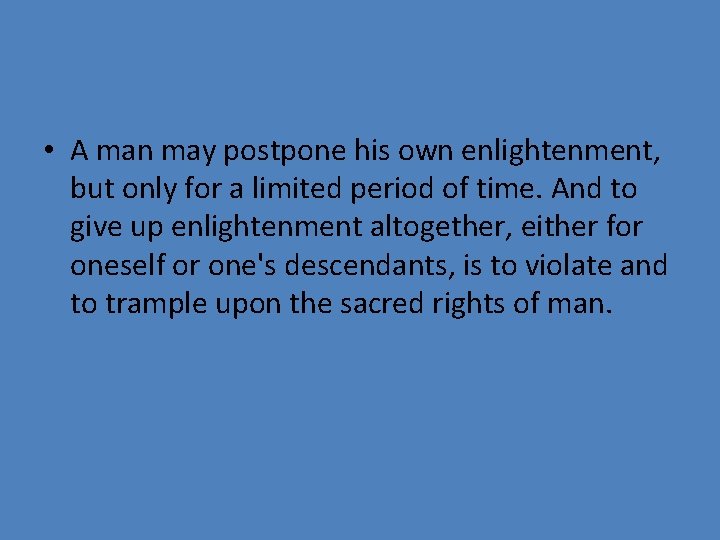  • A man may postpone his own enlightenment, but only for a limited