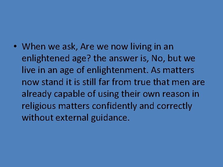  • When we ask, Are we now living in an enlightened age? the