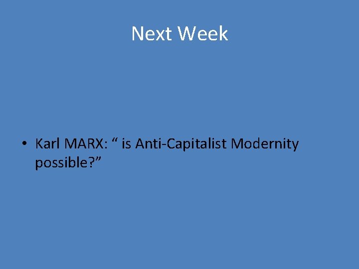 Next Week • Karl MARX: “ is Anti-Capitalist Modernity possible? ” 