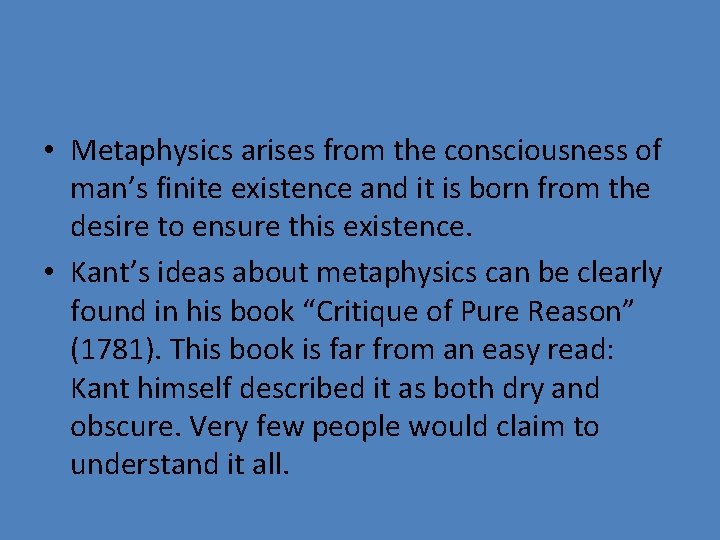  • Metaphysics arises from the consciousness of man’s finite existence and it is