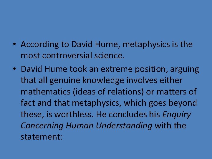  • According to David Hume, metaphysics is the most controversial science. • David