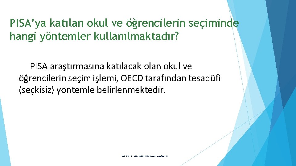 PISA’ya katılan okul ve öğrencilerin seçiminde hangi yöntemler kullanılmaktadır? PISA araştırmasına katılacak olan okul