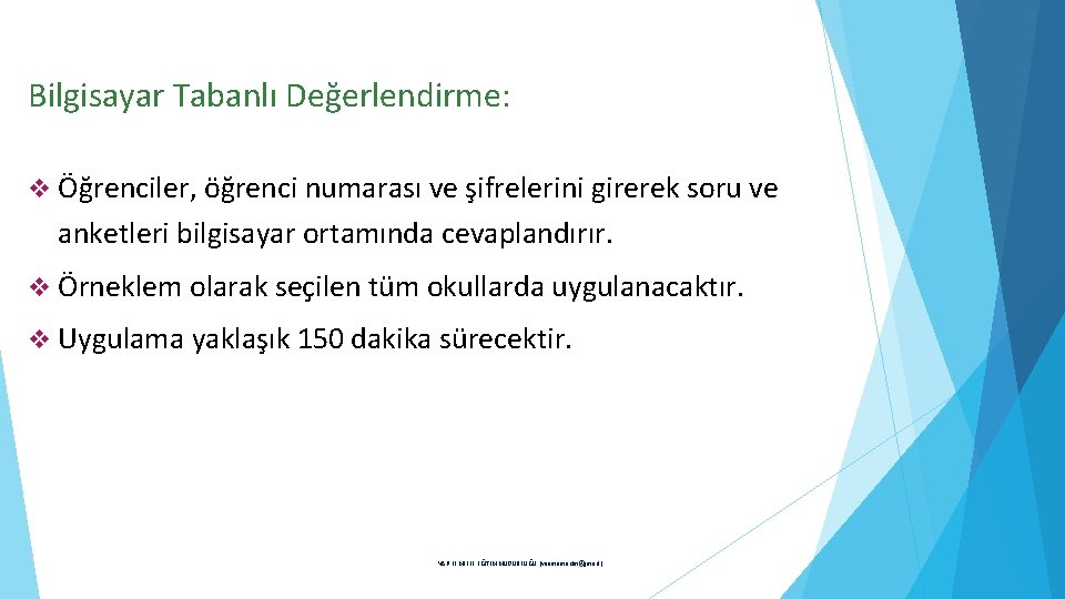 Bilgisayar Tabanlı Değerlendirme: v Öğrenciler, öğrenci numarası ve şifrelerini girerek soru ve anketleri bilgisayar