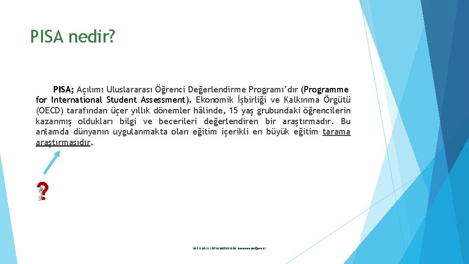 PISA nedir? PISA; Açılımı Uluslararası Öğrenci Değerlendirme Programı’dır (Programme for International Student Assessment). Ekonomik