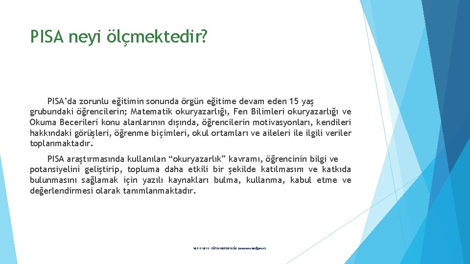 PISA neyi ölçmektedir? PISA’da zorunlu eğitimin sonunda örgün eğitime devam eden 15 yaş grubundaki