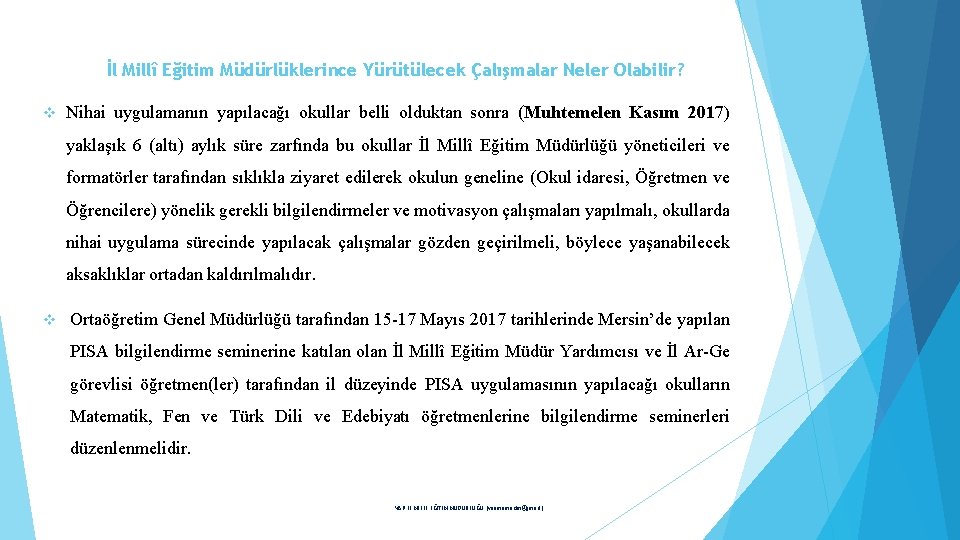 İl Millî Eğitim Müdürlüklerince Yürütülecek Çalışmalar Neler Olabilir? v Nihai uygulamanın yapılacağı okullar belli