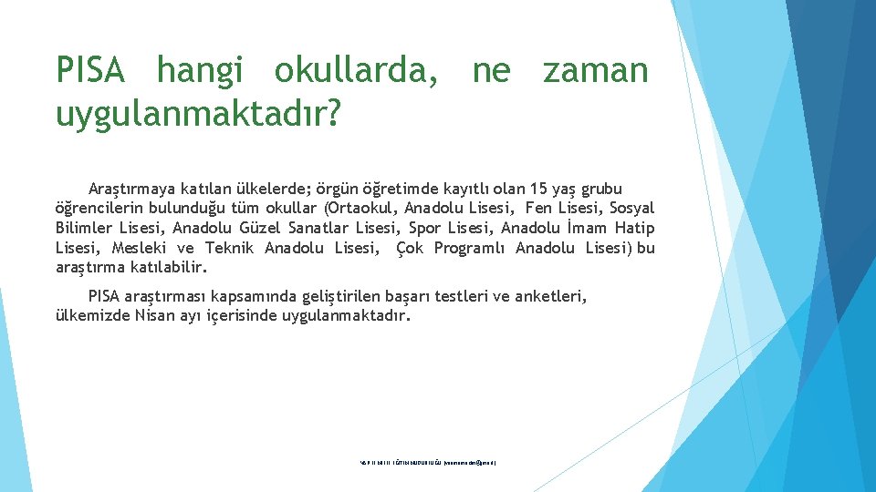 PISA hangi okullarda, ne zaman uygulanmaktadır? Araştırmaya katılan ülkelerde; örgün öğretimde kayıtlı olan 15