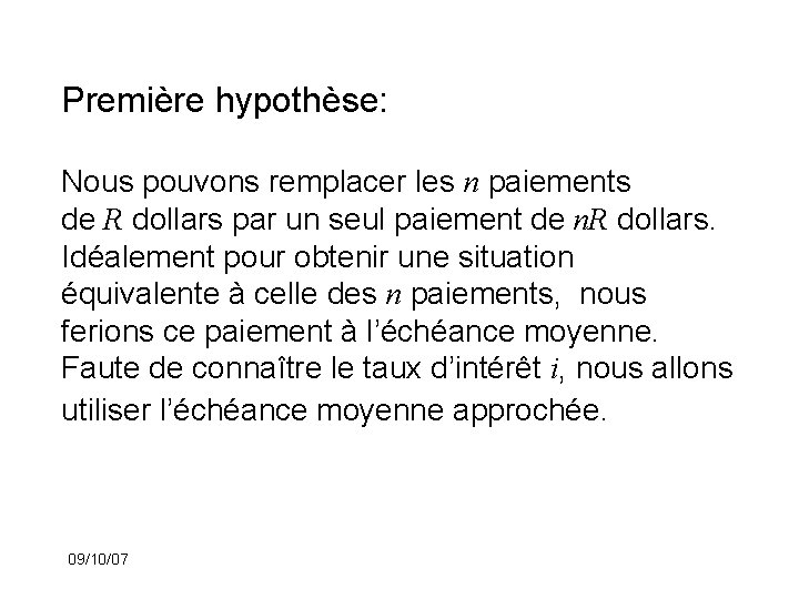 Première hypothèse: Nous pouvons remplacer les n paiements de R dollars par un seul