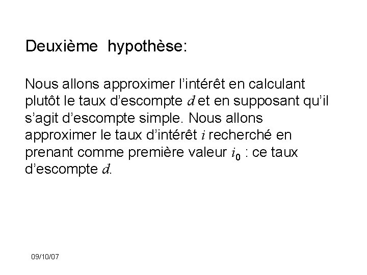 Deuxième hypothèse: Nous allons approximer l’intérêt en calculant plutôt le taux d’escompte d et