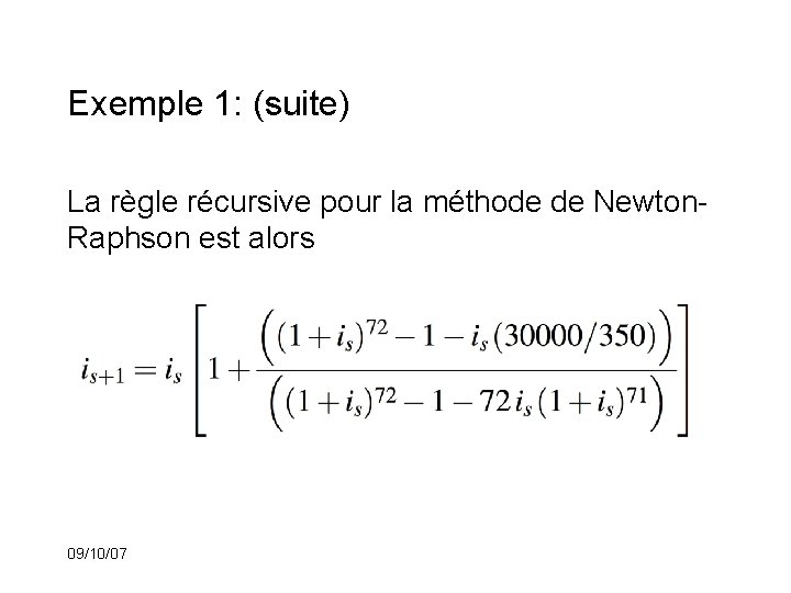 Exemple 1: (suite) La règle récursive pour la méthode de Newton. Raphson est alors