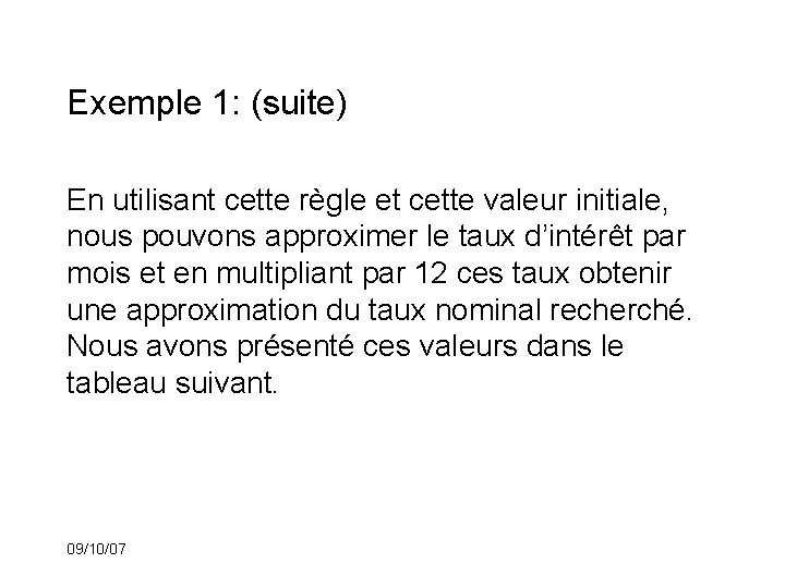 Exemple 1: (suite) En utilisant cette règle et cette valeur initiale, nous pouvons approximer