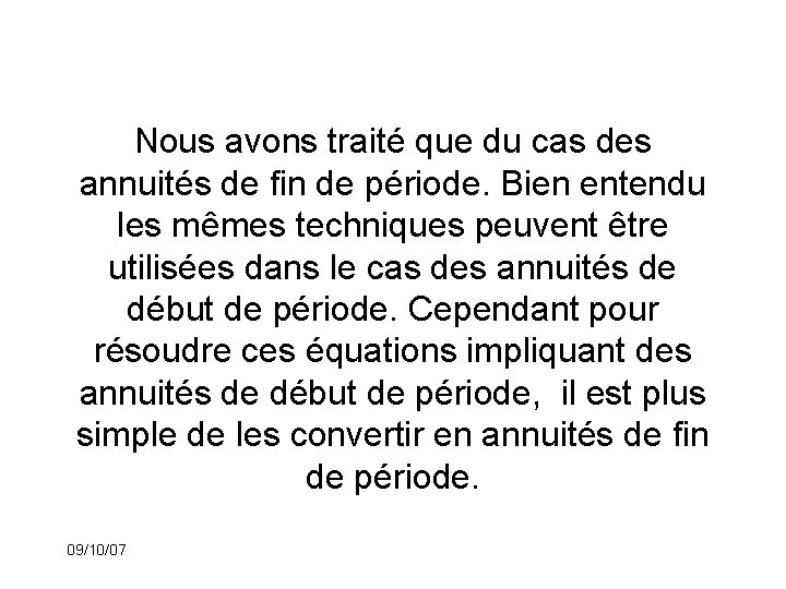 Nous avons traité que du cas des annuités de fin de période. Bien entendu