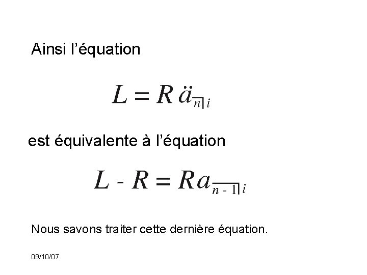 Ainsi l’équation est équivalente à l’équation Nous savons traiter cette dernière équation. 09/10/07 