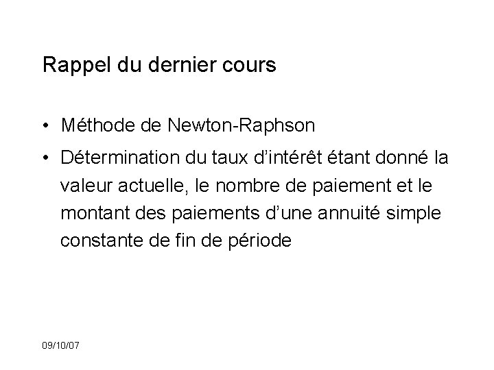 Rappel du dernier cours • Méthode de Newton-Raphson • Détermination du taux d’intérêt étant