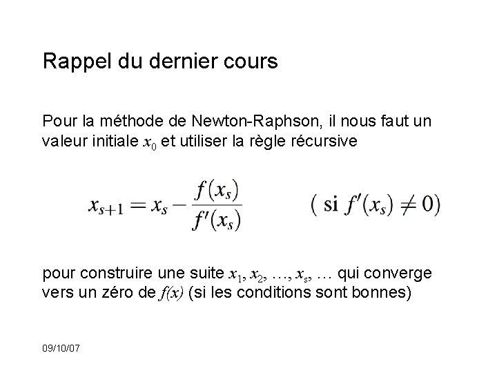 Rappel du dernier cours Pour la méthode de Newton-Raphson, il nous faut un valeur