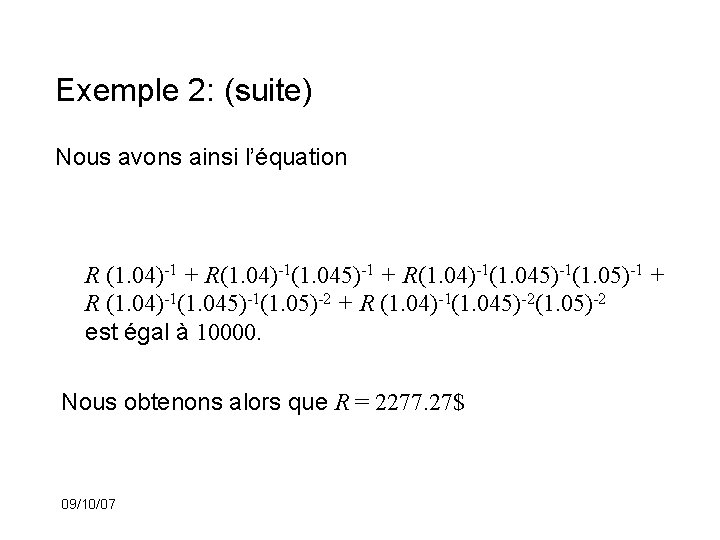 Exemple 2: (suite) Nous avons ainsi l’équation R (1. 04)-1 + R(1. 04)-1(1. 045)-1(1.