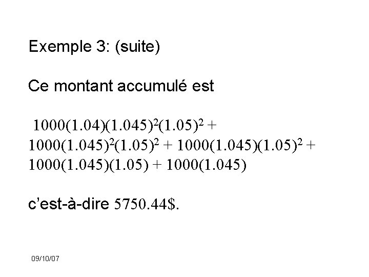 Exemple 3: (suite) Ce montant accumulé est 1000(1. 04)(1. 045)2(1. 05)2 + 1000(1. 045)(1.