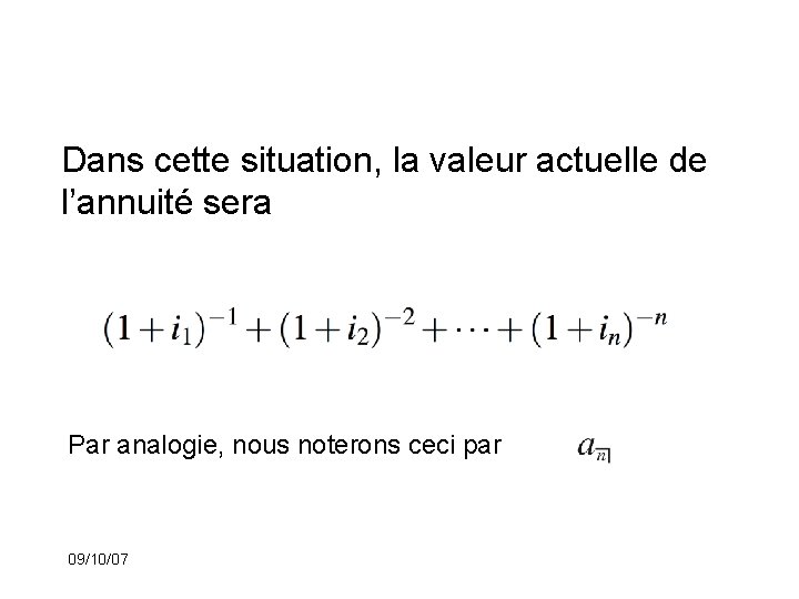 Dans cette situation, la valeur actuelle de l’annuité sera Par analogie, nous noterons ceci