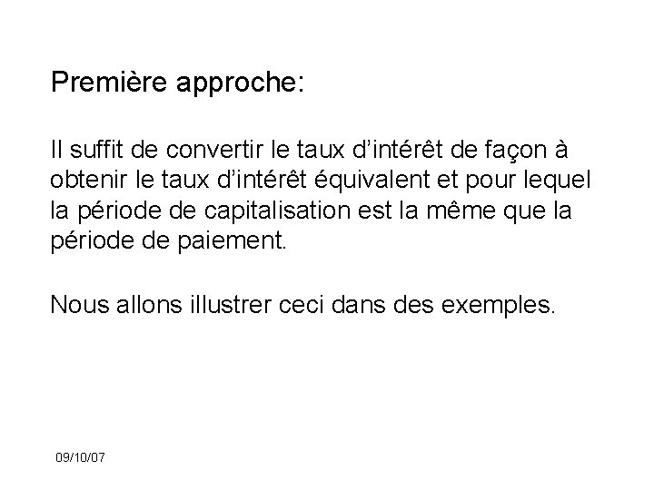 Première approche: Il suffit de convertir le taux d’intérêt de façon à obtenir le