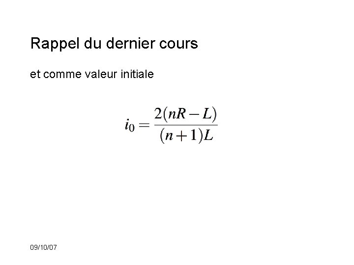 Rappel du dernier cours et comme valeur initiale 09/10/07 