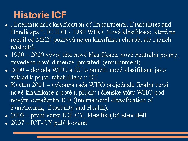 Historie ICF „International classification of Impairments, Disabilities and Handicaps. “, IC IDH - 1980