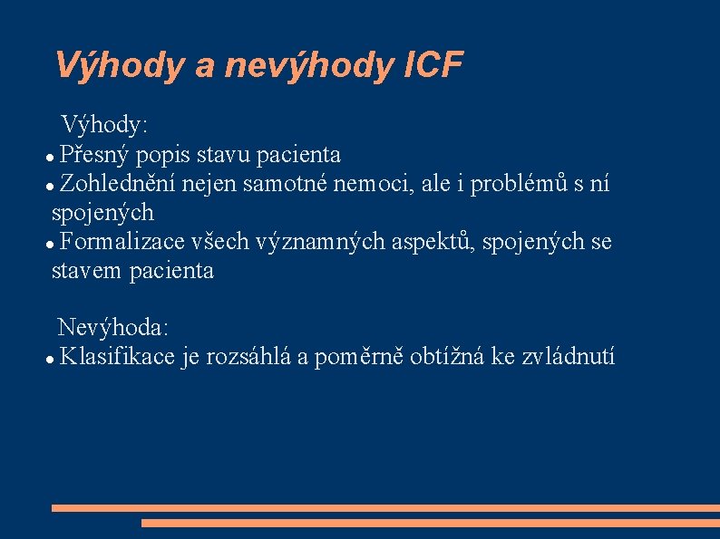 Výhody a nevýhody ICF Výhody: Přesný popis stavu pacienta Zohlednění nejen samotné nemoci, ale