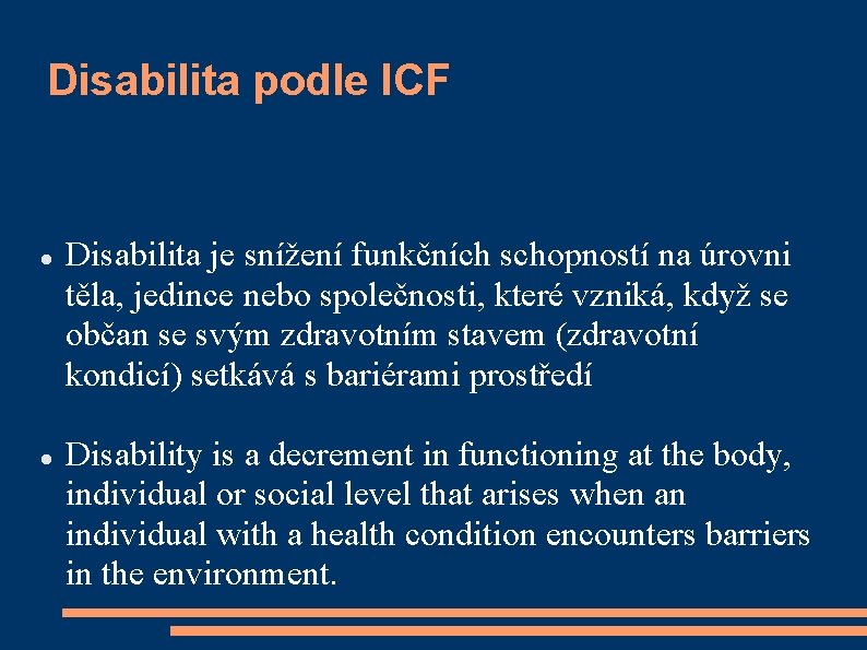 Disabilita podle ICF Disabilita je snížení funkčních schopností na úrovni těla, jedince nebo společnosti,