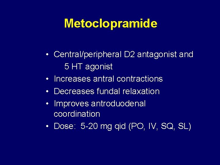 Metoclopramide • Central/peripheral D 2 antagonist and 5 HT agonist • Increases antral contractions