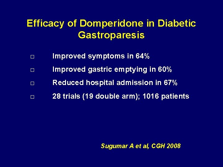 Efficacy of Domperidone in Diabetic Gastroparesis □ Improved symptoms in 64% □ Improved gastric