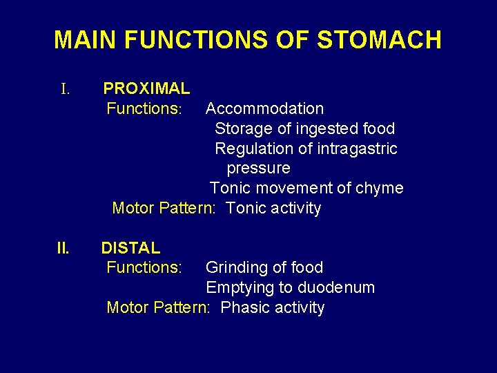 MAIN FUNCTIONS OF STOMACH I. PROXIMAL Functions: Accommodation Storage of ingested food Regulation of