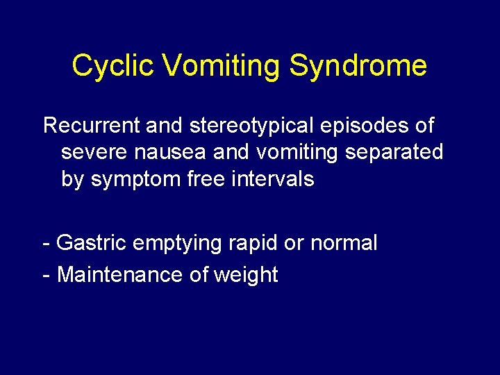 Cyclic Vomiting Syndrome Recurrent and stereotypical episodes of severe nausea and vomiting separated by