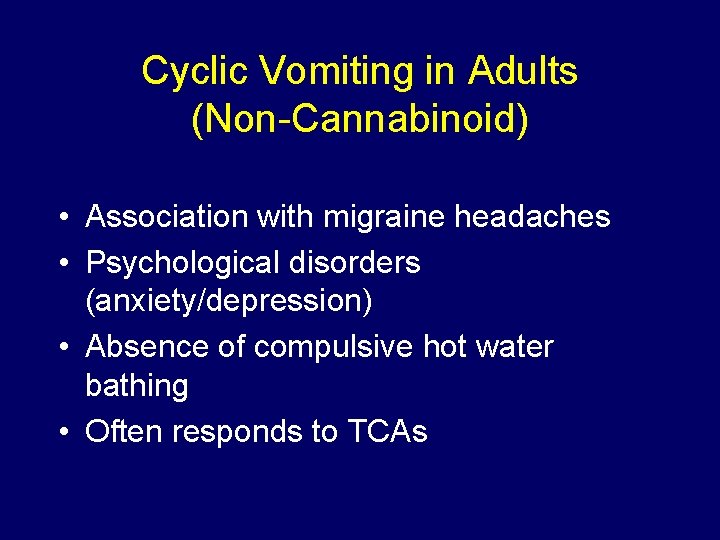 Cyclic Vomiting in Adults (Non-Cannabinoid) • Association with migraine headaches • Psychological disorders (anxiety/depression)