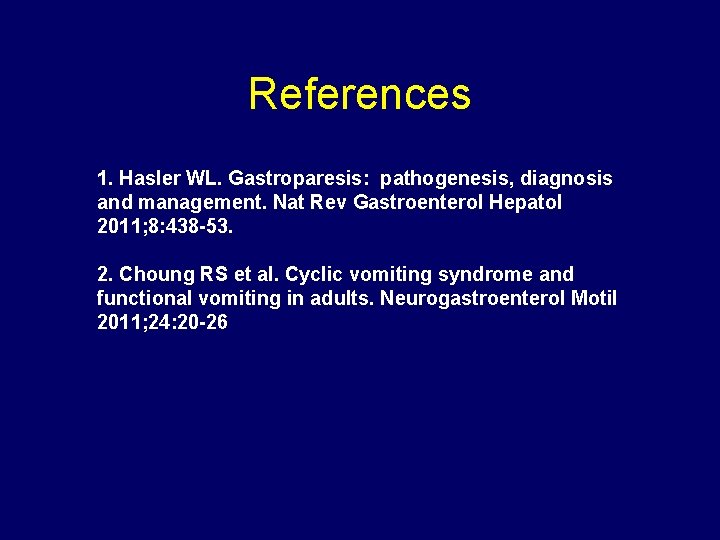References 1. Hasler WL. Gastroparesis: pathogenesis, diagnosis and management. Nat Rev Gastroenterol Hepatol 2011;