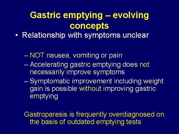 Gastric emptying – evolving concepts • Relationship with symptoms unclear – NOT nausea, vomiting