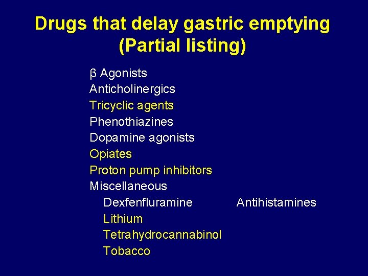 Drugs that delay gastric emptying (Partial listing) β Agonists Anticholinergics Tricyclic agents Phenothiazines Dopamine