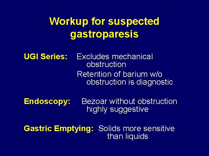 Workup for suspected gastroparesis UGI Series: Excludes mechanical obstruction Retention of barium w/o obstruction