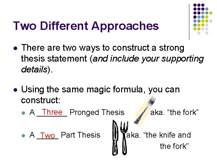 Two Different Approaches l There are two ways to construct a strong thesis statement