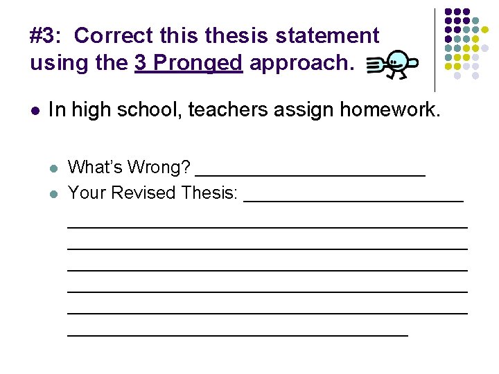 #3: Correct this thesis statement using the 3 Pronged approach. l In high school,