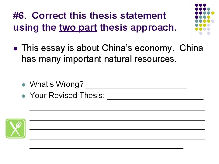 #6. Correct this thesis statement using the two part thesis approach. l This essay