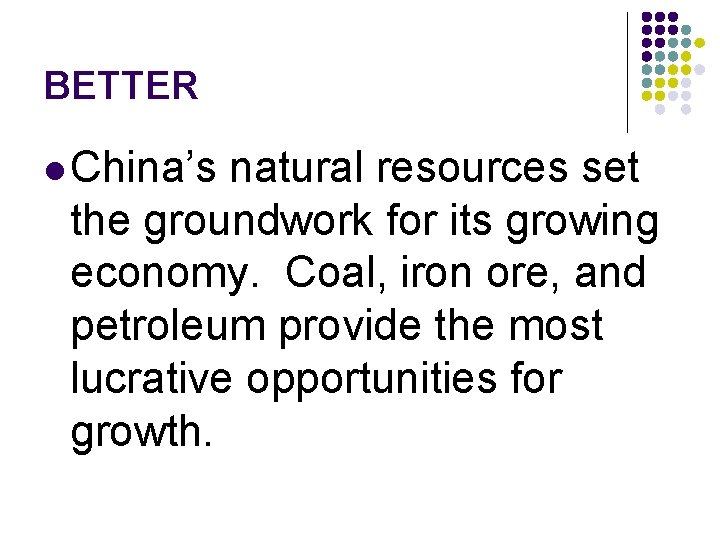 BETTER l China’s natural resources set the groundwork for its growing economy. Coal, iron