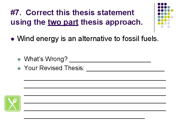 #7. Correct this thesis statement using the two part thesis approach. l Wind energy