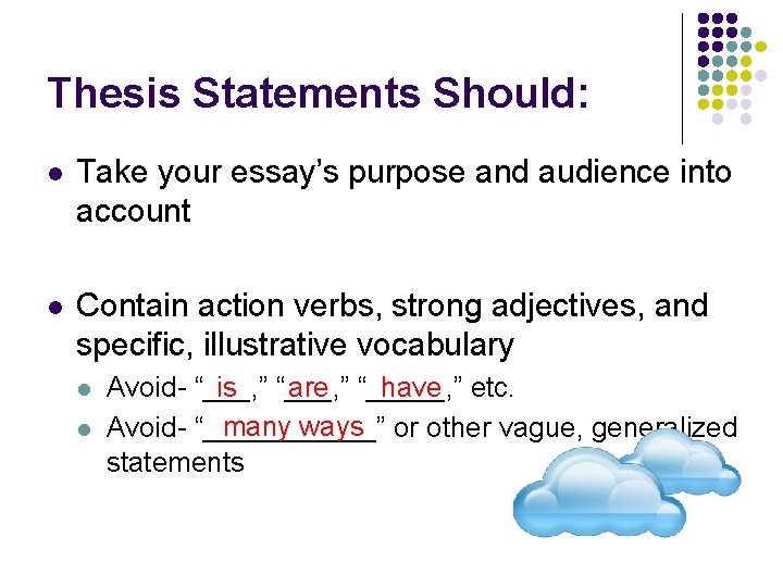 Thesis Statements Should: l Take your essay’s purpose and audience into account l Contain