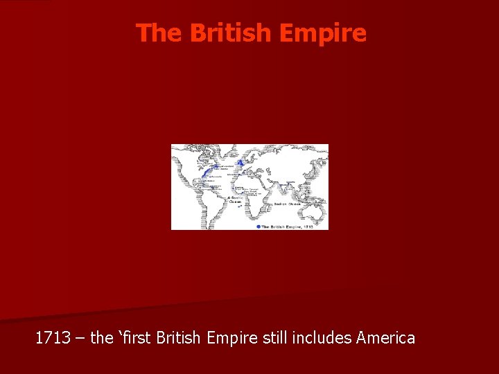 The British Empire 1713 – the ‘first British Empire still includes America 