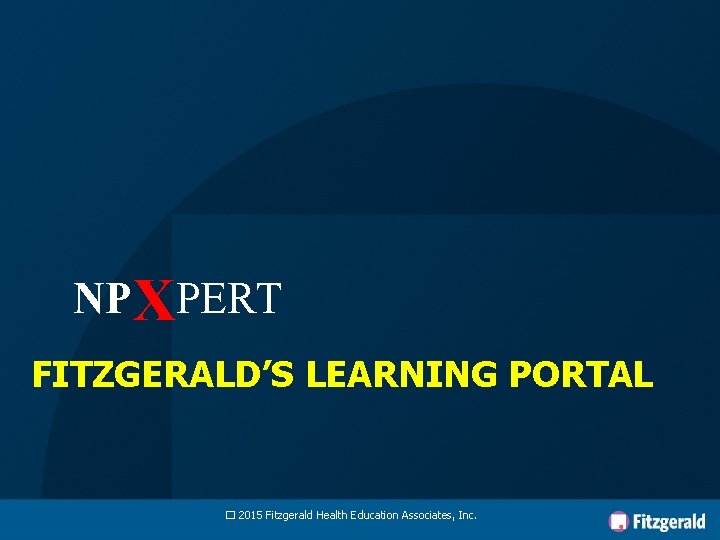 NP XPERT FITZGERALD’S LEARNING PORTAL � 2015 Fitzgerald Health Education Associates, Inc. 