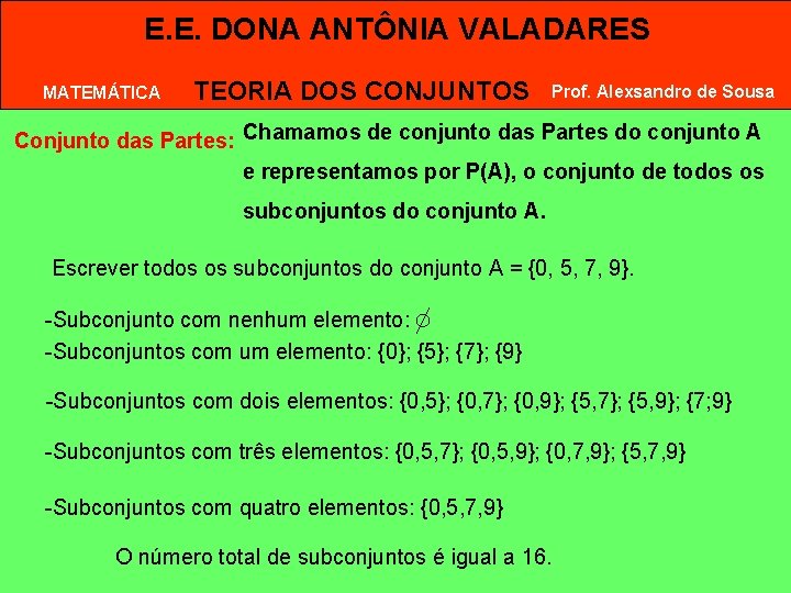 E. E. DONA ANTÔNIA VALADARES MATEMÁTICA TEORIA DOS CONJUNTOS Prof. Alexsandro de Sousa Conjunto E. E. DONA ANTÔNIA VALADARES MATEMÁTICA TEORIA DOS CONJUNTOS Prof. Alexsandro de Sousa Conjunto