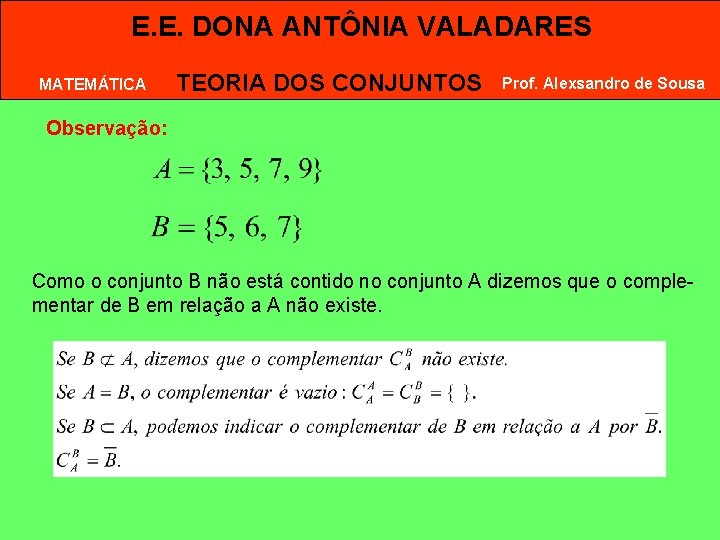 E. E. DONA ANTÔNIA VALADARES MATEMÁTICA TEORIA DOS CONJUNTOS Prof. Alexsandro de Sousa Observação: E. E. DONA ANTÔNIA VALADARES MATEMÁTICA TEORIA DOS CONJUNTOS Prof. Alexsandro de Sousa Observação: